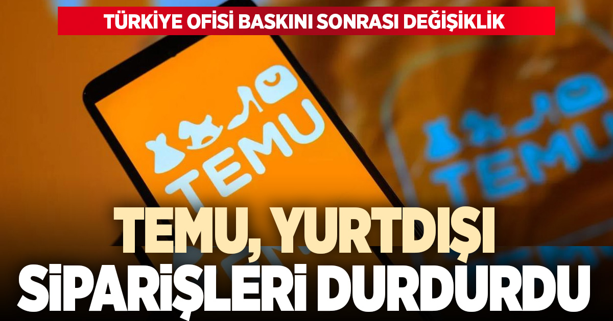 Temu, Türkiye’den yurtdışı siparişlerini durdurdu