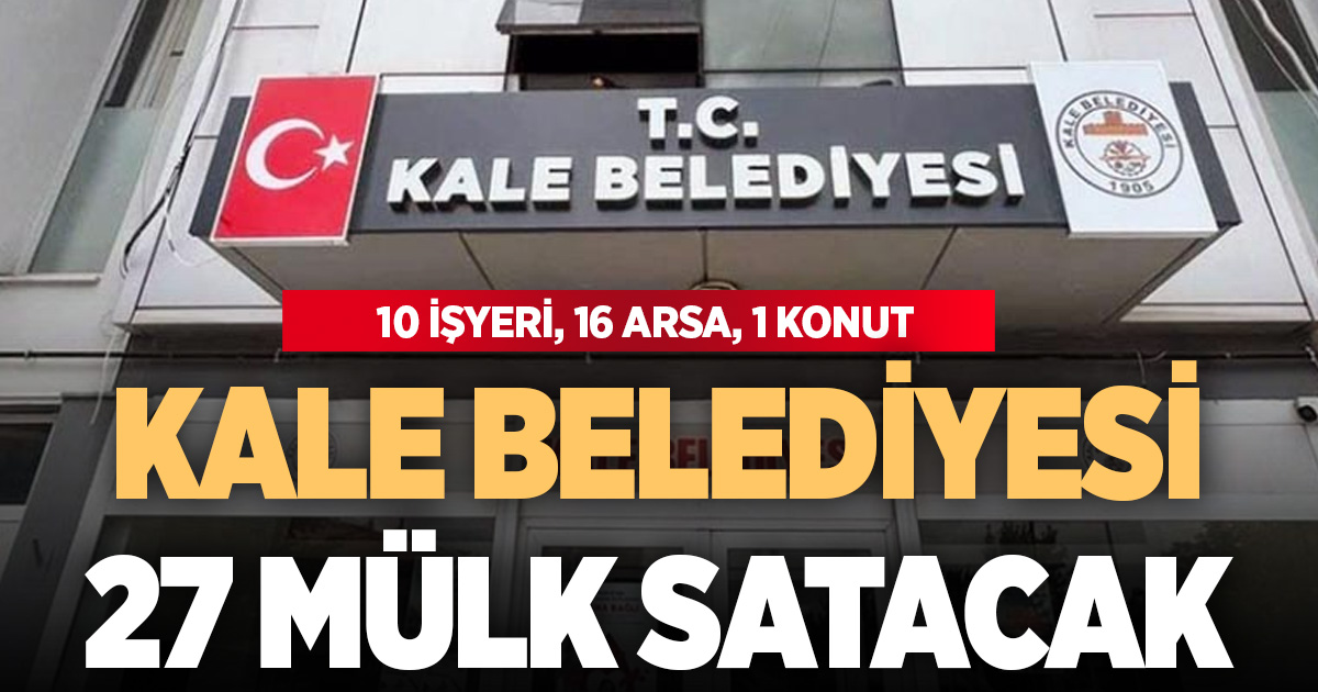 Kale Belediyesi arsa, konut ve işyeri satışı için ihaleye çıkıyor