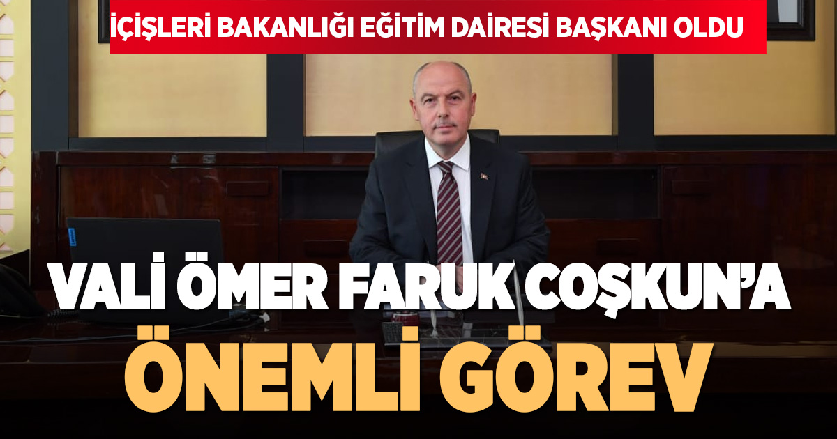 Denizli’den atanan Vali Coşkun’a Bakanlık’ta önemli görev