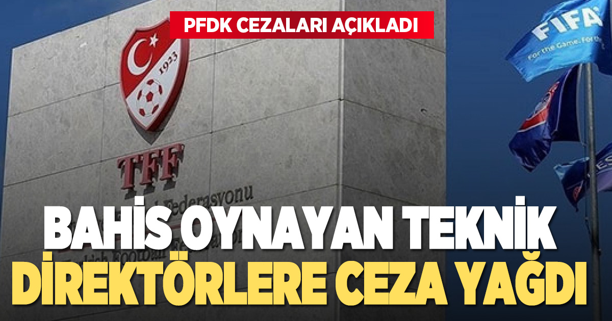 PFDK, bahis oynayan teknik direktör ve antrenörlerin cezalarını açıkladı