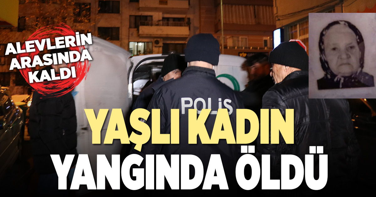Yalnız yaşayan 93 yaşındaki kadın, yangın sonucu yaşamını yitirdi