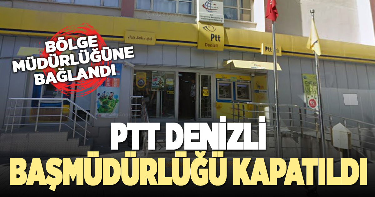 PTT Denizli Başmüdürlüğü kapatıldı