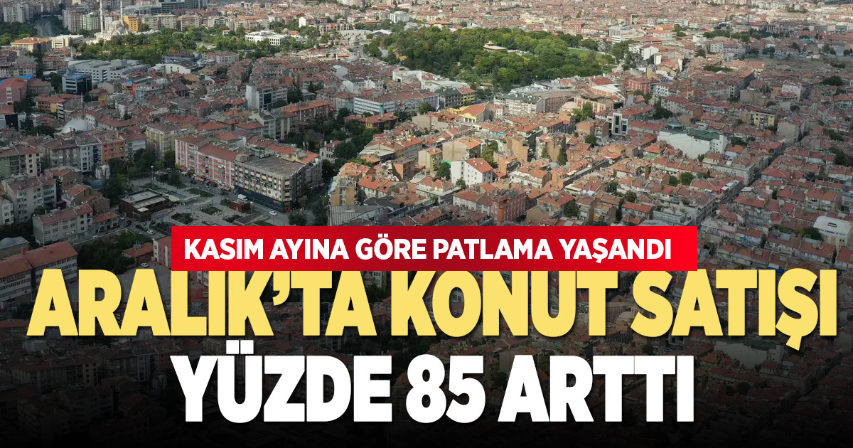 Denizli’de aralık ayı konut satışlarında patlama