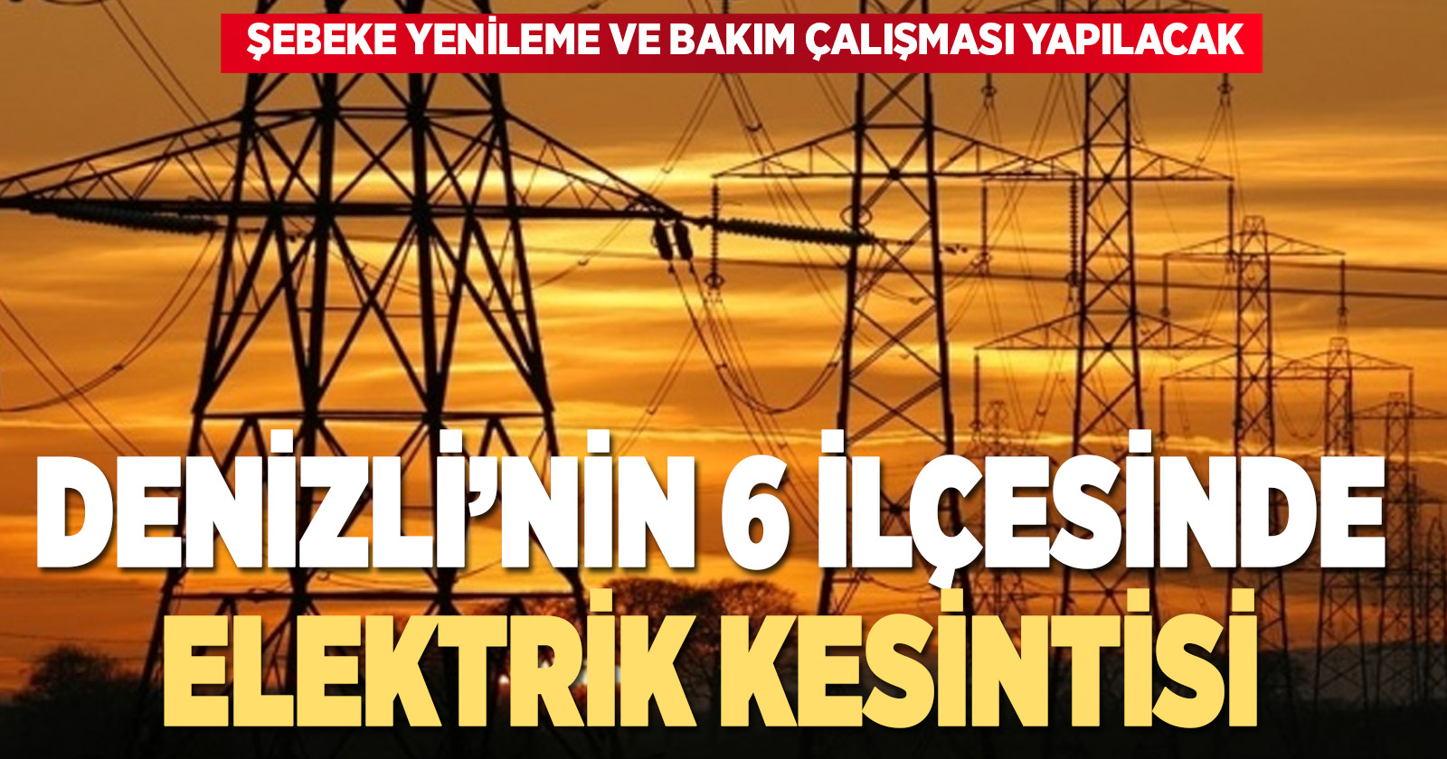 Denizli’de 6 ilçede planlı elektrik kesintisi