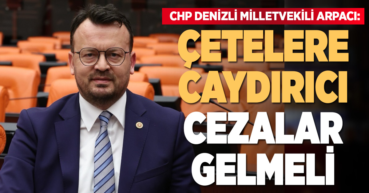 CHP’li Arpacı: “Çeteler, Çocukları Suça Sürüklüyor, Çetelere Caydırıcı Cezalar Getirilmelidir!”