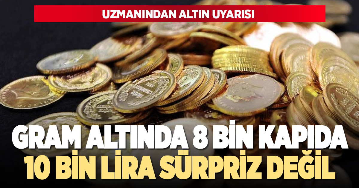 İslam Memiş’ten altın uyarısı: “8 bin lira kapıda, 10 bin sürpriz olmaz”