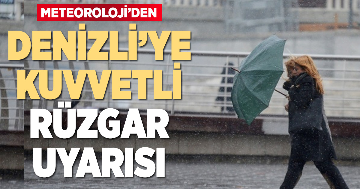 Denizli için kuvvetli rüzgar uyarısı