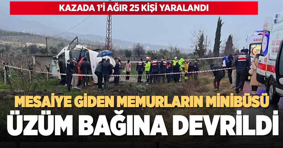 Mesaiye giden memurlar üzüm bağına uçtu; 25 yaralı