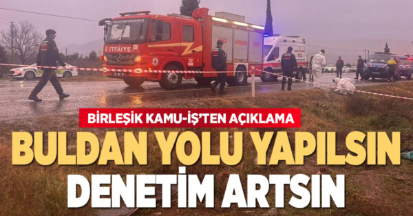 Kazalarla gündeme gelen Buldan yolu ile ilgili sendikadan açıklama: Can güvenliği yok