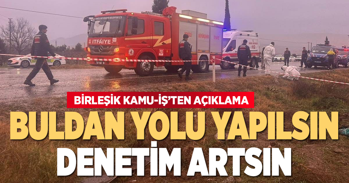 Kazalarla gündeme gelen Buldan yolu ile ilgili sendikadan açıklama: Can güvenliği yok