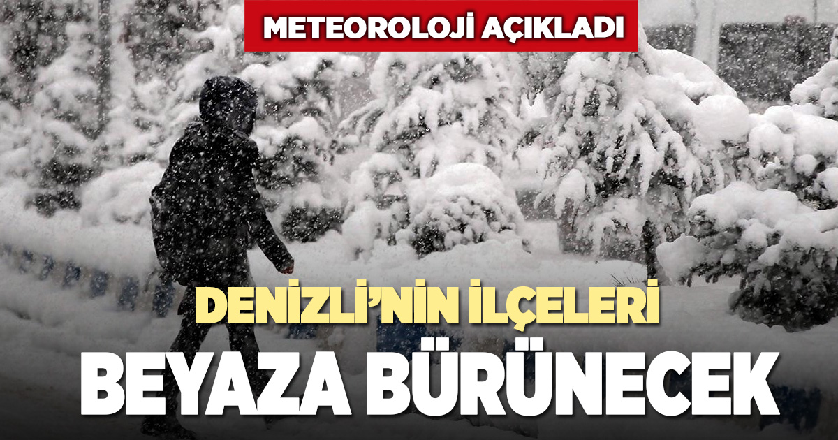 Denizli’nin ilçeleri beyaza bürünecek