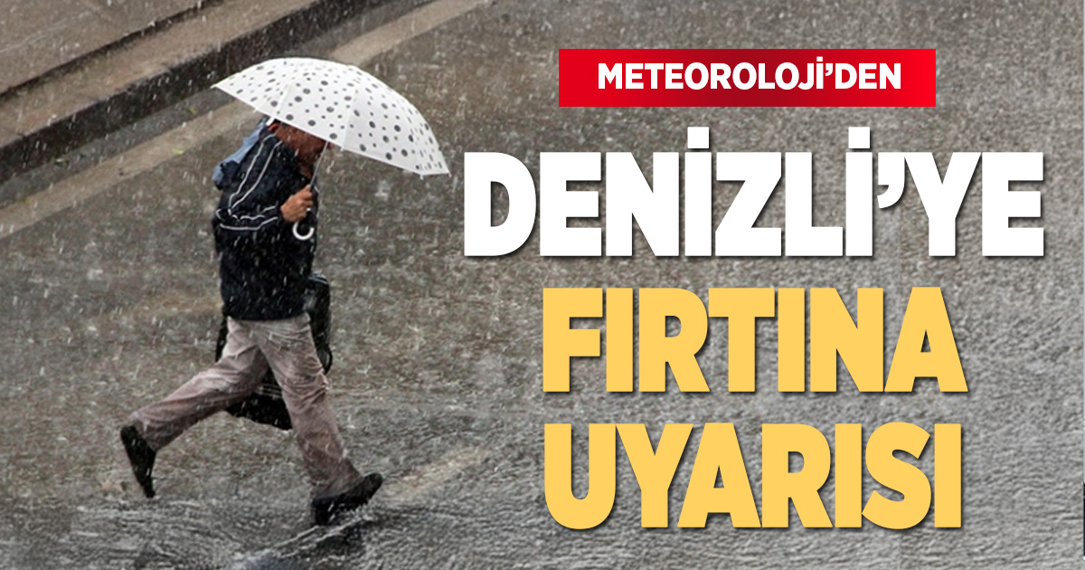 Meteoroloji uyardı: Denizli’de kuvvetli rüzgar ve fırtına bekleniyor