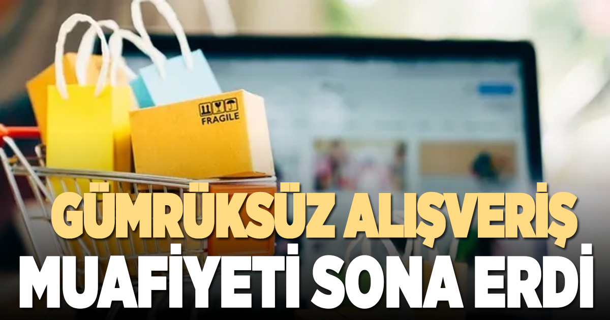 Yurtdışından gümrüksüz alışveriş muafiyeti sona erdi