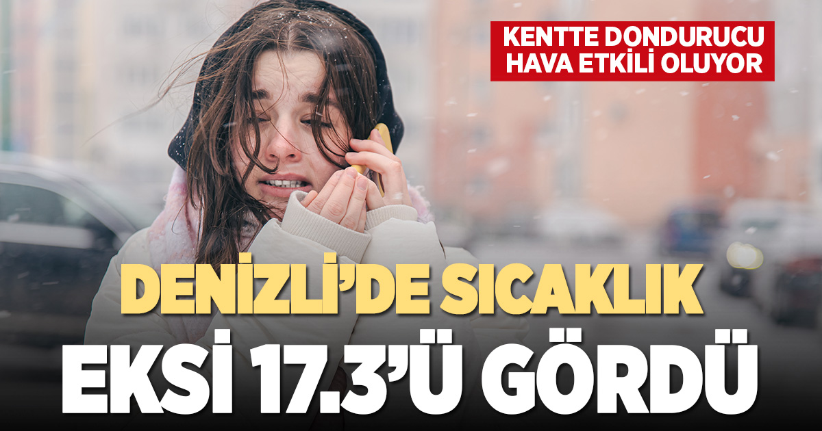 Denizli’de dün gece hava sıcaklığı eksi 17,3 dereceye kadar düştü