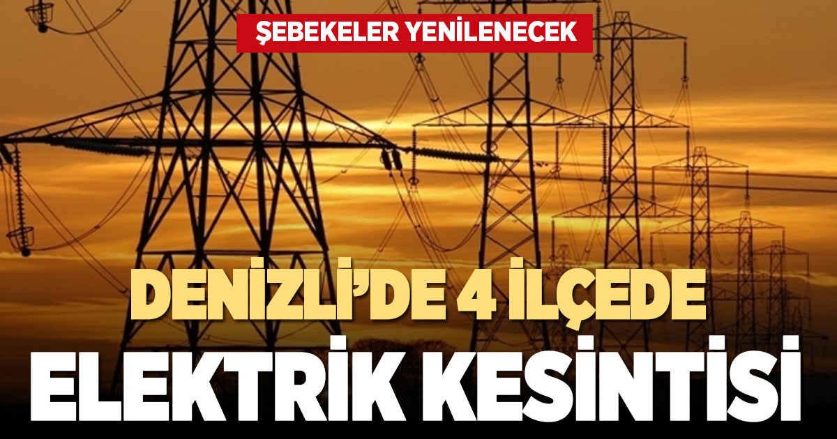 Denizli’nin 4 ilçesinde yarın elektrik kesintisi yaşanacak
