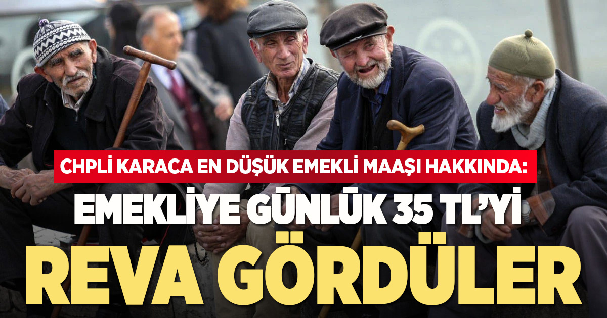 Karaca 20 bin TL’ye yükseltilen en düşük emekli maaşını değerlendirdi: 35 TL’yi reva gördüler