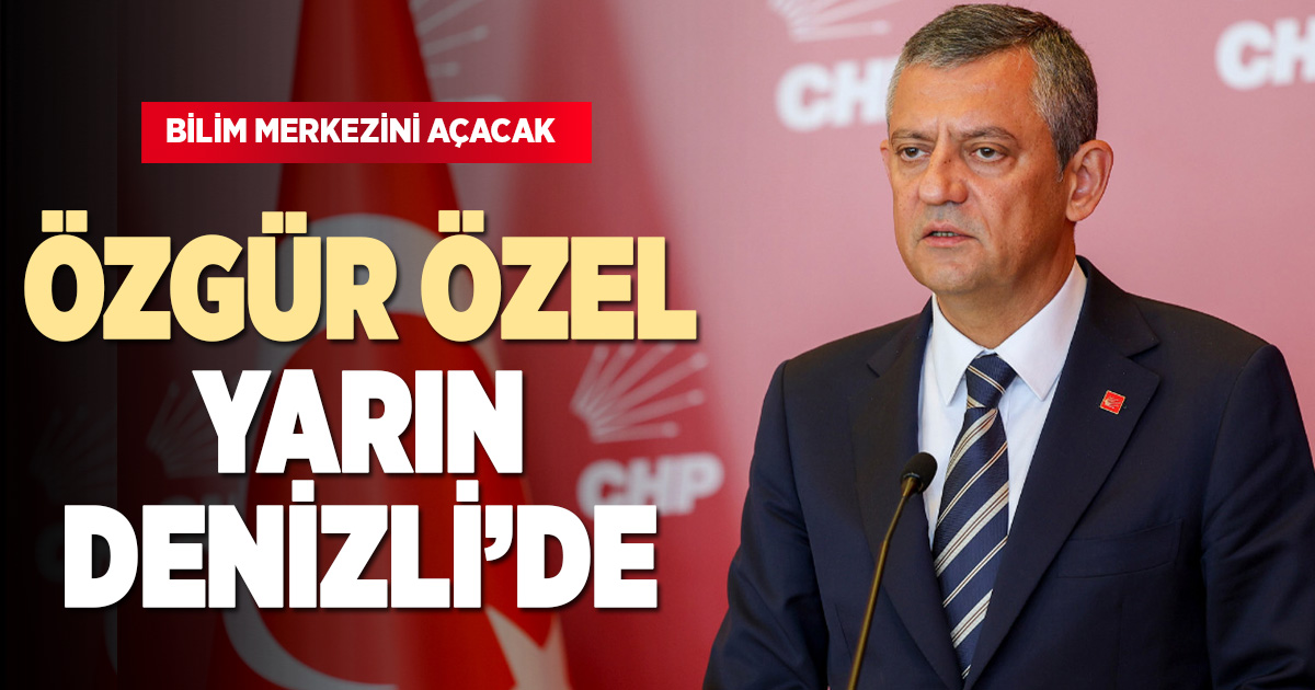 ÖZGÜR ÖZEL YARIN DENİZLİ’DE