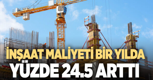 İnşaat maliyeti bir yılda yüzde 24,5 arttı