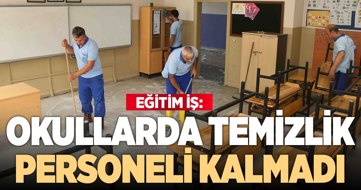 Eğitim-İş: Okullarda temizlik personeli kalmadı