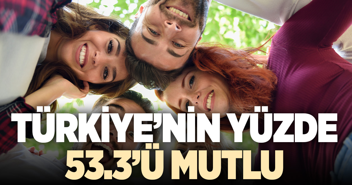 Türkiye’nin yüzde 53,3’ü mutlu