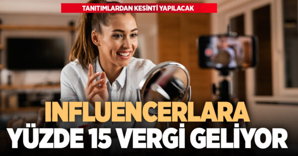 Influencerların tanıtım kazançlarına yüzde 15 kesinti