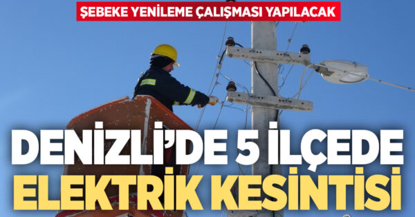 AYDEM Denizli’de planlı elektrik kesintisi: 5 ilçe etkilenecek