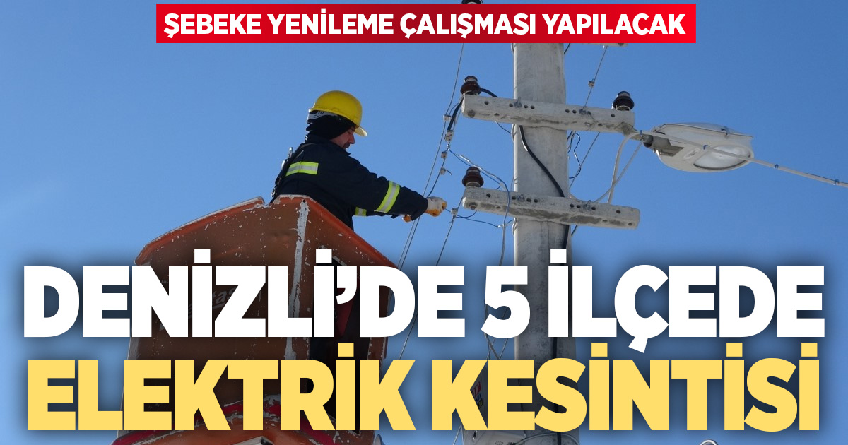AYDEM Denizli’de planlı elektrik kesintisi: 5 ilçe etkilenecek