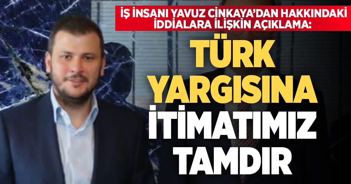İş İnsanı Yavuz Cinkaya’dan hakkındaki iddialara ilişkin açıklama