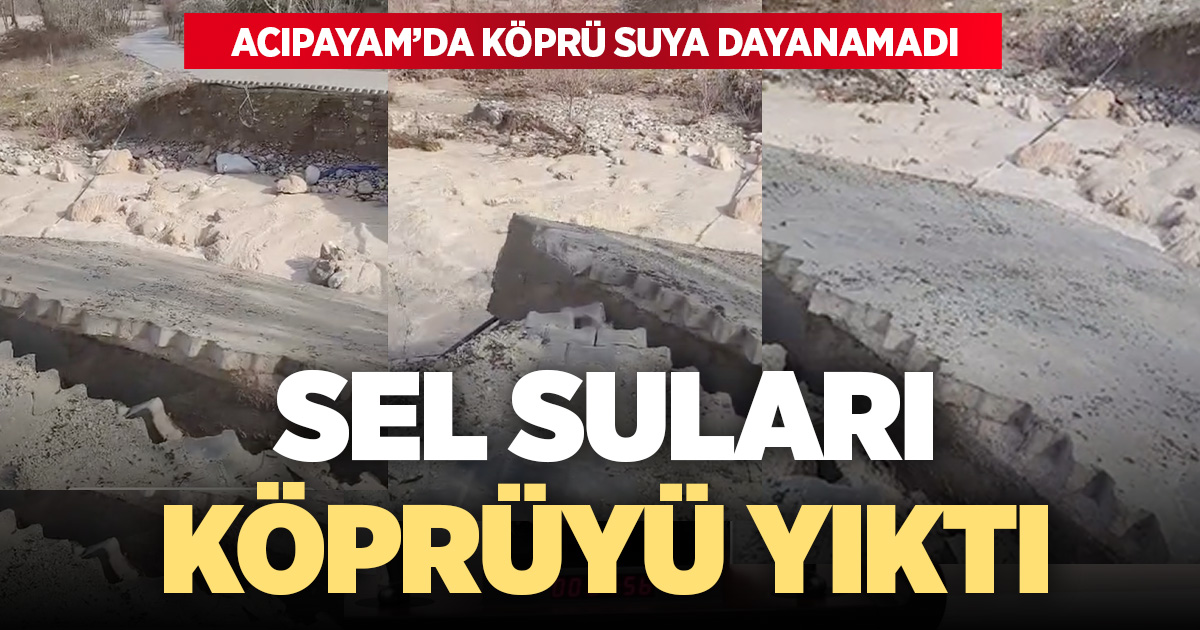Sel suları Acıpayam’da köprü yıktı