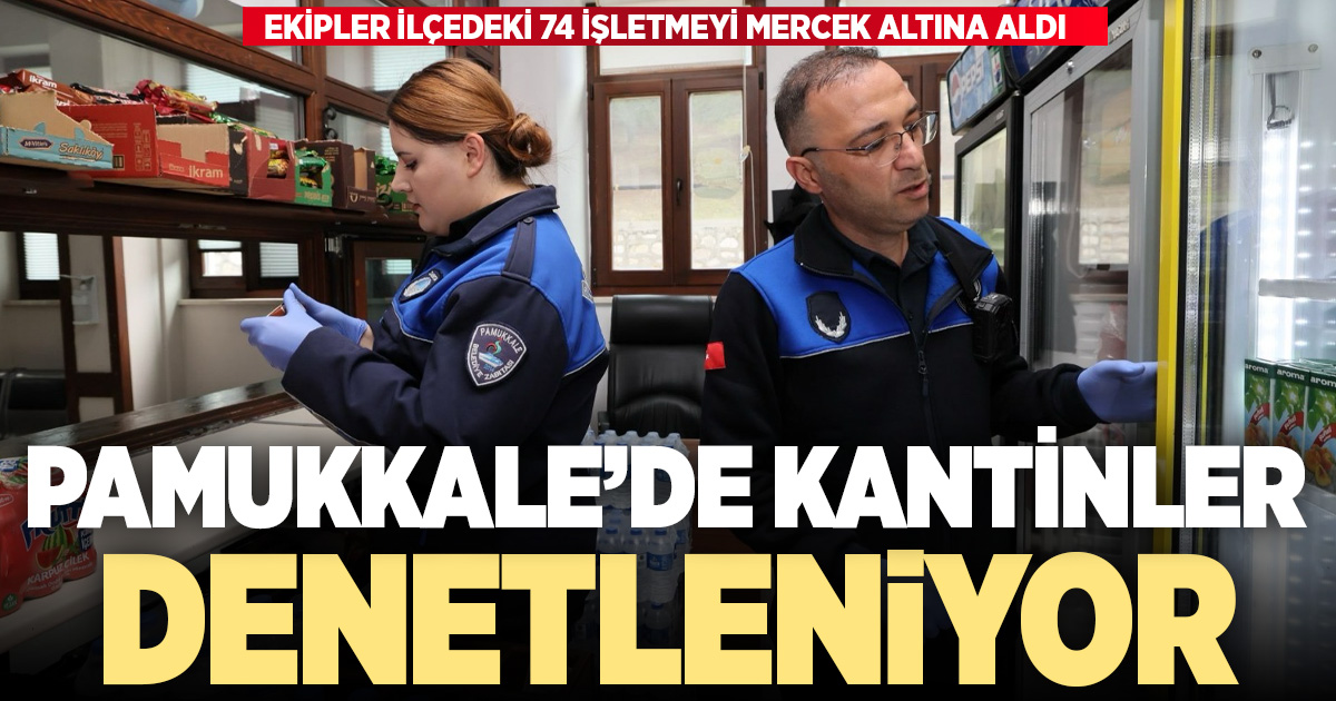 Pamukkale Belediyesi, ilçedeki 74 kantinde denetimleri sürdürüyor