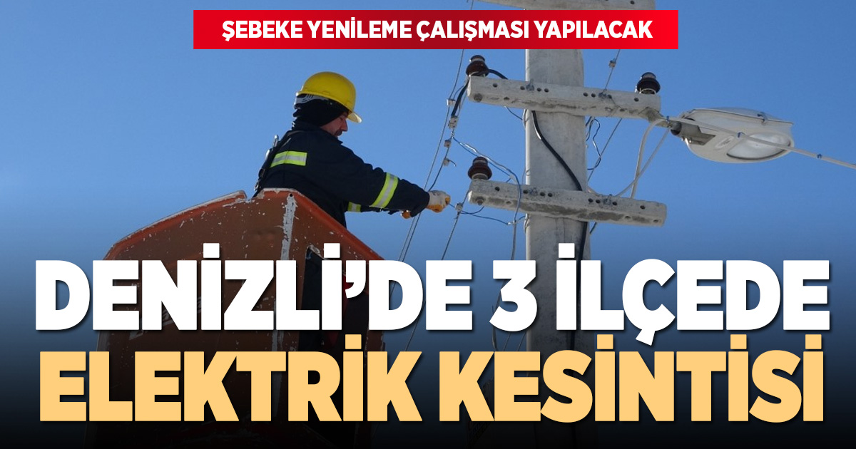Denizli'nin 3 ilçesinde elektrik kesintisi