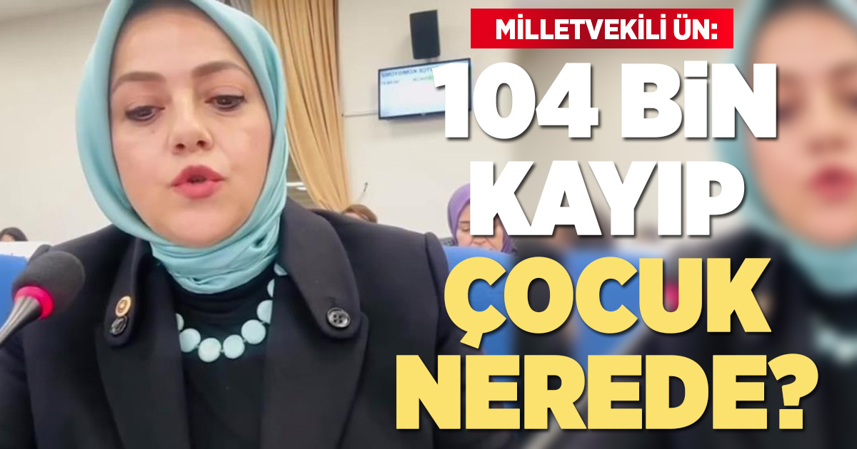 Denizli Milletvekili Ün kayıp 104 bin çocuğu sordu