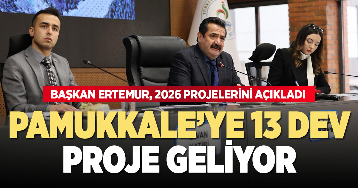 PAMUKKALE’YE 13 DEV PROJE GELİYOR