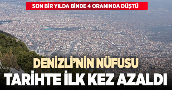Denizli’de nüfus artışı ilk kez eksiye düştü: Nüfus azaldı