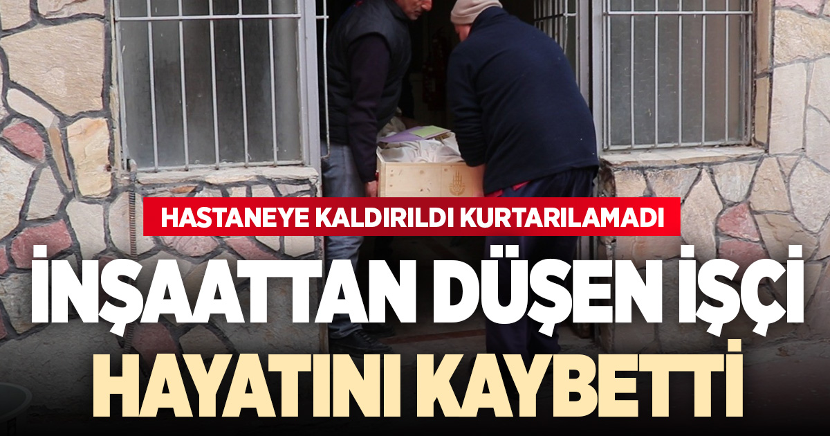 İnşaatın 3. katından düşen işçi hayatını kaybetti