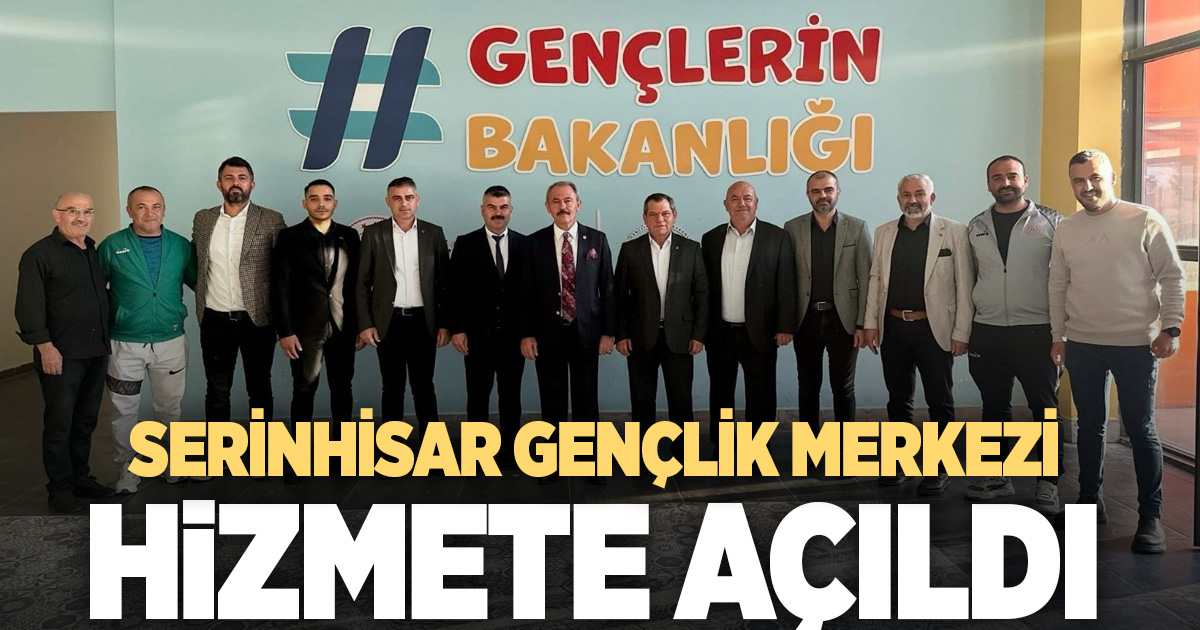 Serinhisar Gençlik Merkezi hizmete açıldı