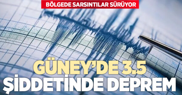 Güney’de deprem: 3,5 büyüklüğünde