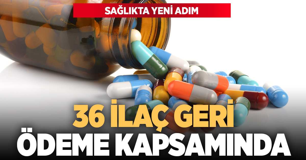 Sağlıkta yeni adım: 36 İlaç geri ödeme kapsamında