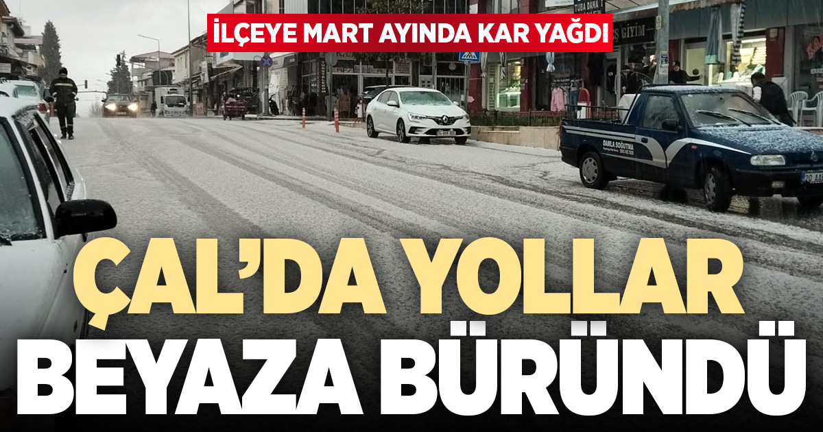 Çal’a Mart ayında kar düştü