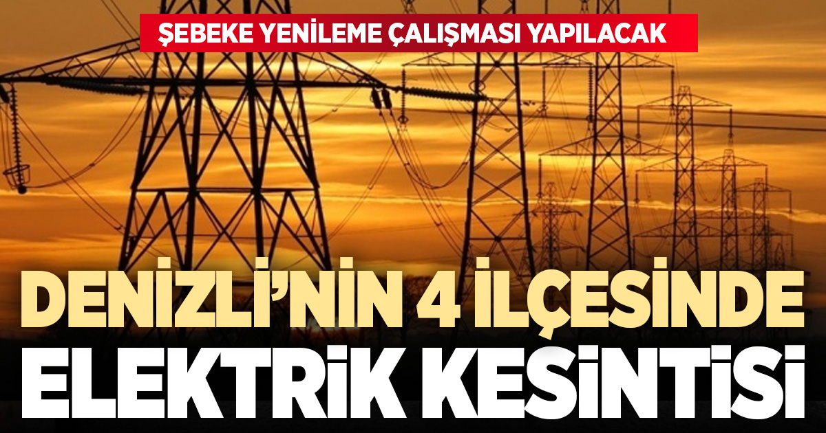 Denizli'de 4 ilçede elektrik kesintisi