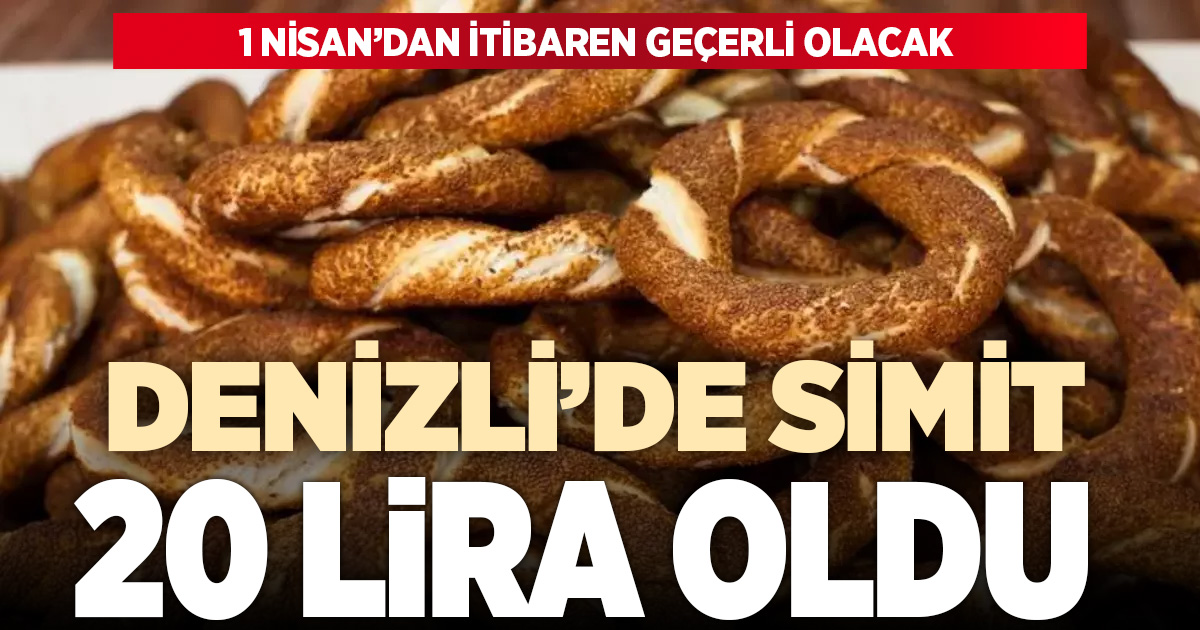 Denizli’de simit fiyatına zam: 1 Nisan’dan itibaren 20 TL