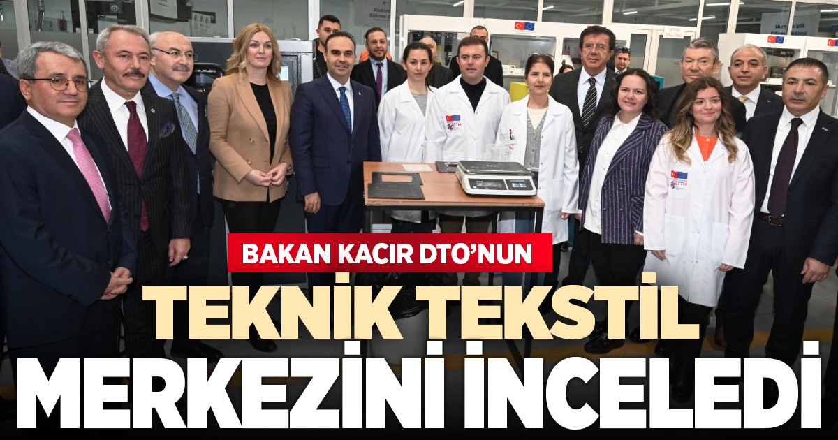 Bakan Kacır DTO’nun Teknik Tekstil Merkezini inceledi