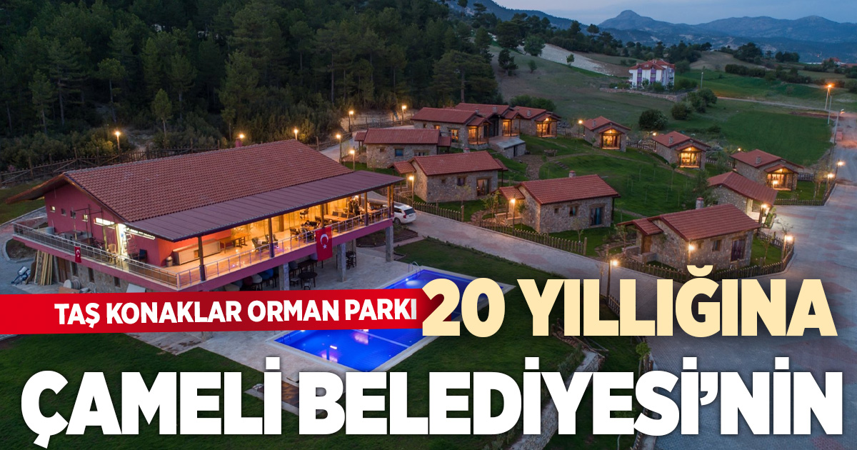 Çameli Belediyesi, Taş Konaklar Orman Parkını 20 yıllığına kiraladı