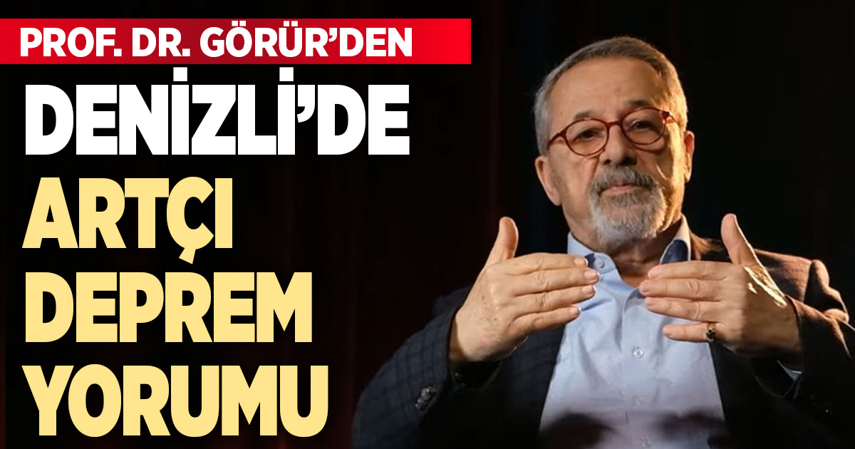 Yer bilimci Prof. Dr. Naci Görür’den Denizli Depremleri Değerlendirmesi