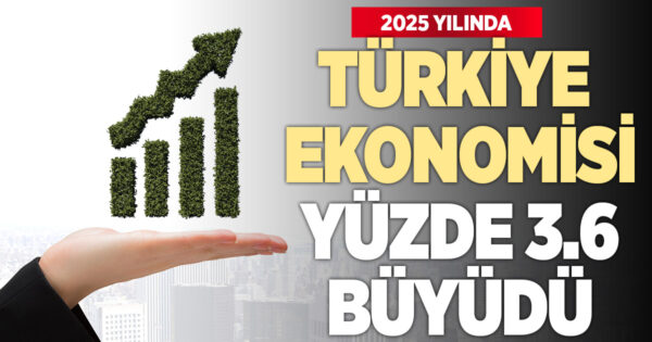 Türkiye ekonomisi 2025’te yüzde 3,6 büyüdü