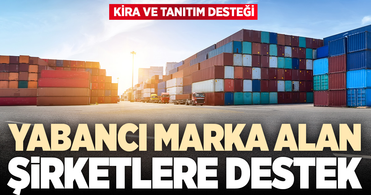 Yabancı marka satın alan şirketlere kira ve tanıtım desteği