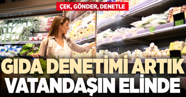 Gıda denetiminde vatandaş dönemi başladı