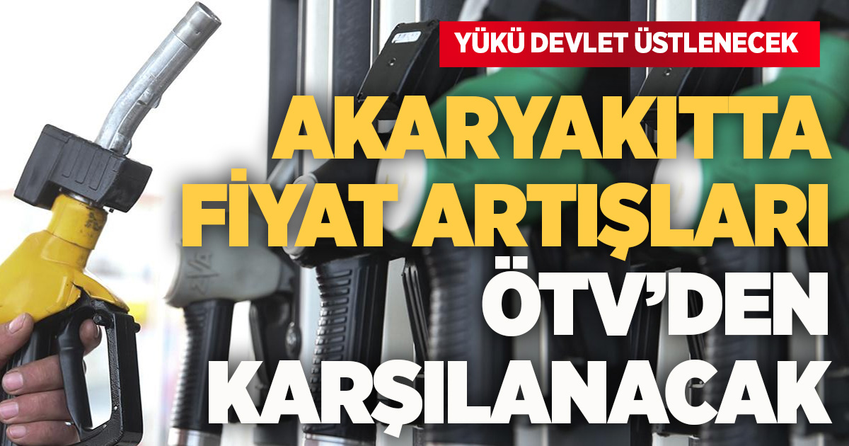 Akaryakıt fiyatlarındaki artışta yükü devlet üstlenecek