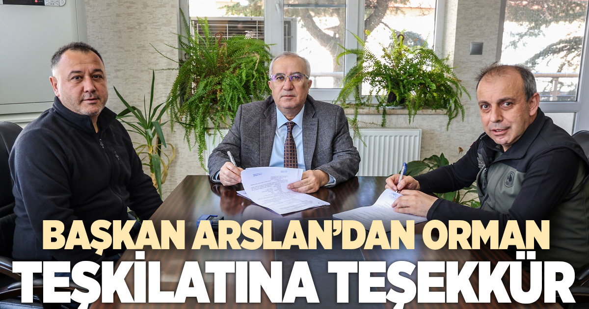 Başkan Arslan’dan Orman Teşkilatına teşekkür