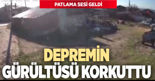 Deprem anında büyük bir gürültü ve patlama yaşandı